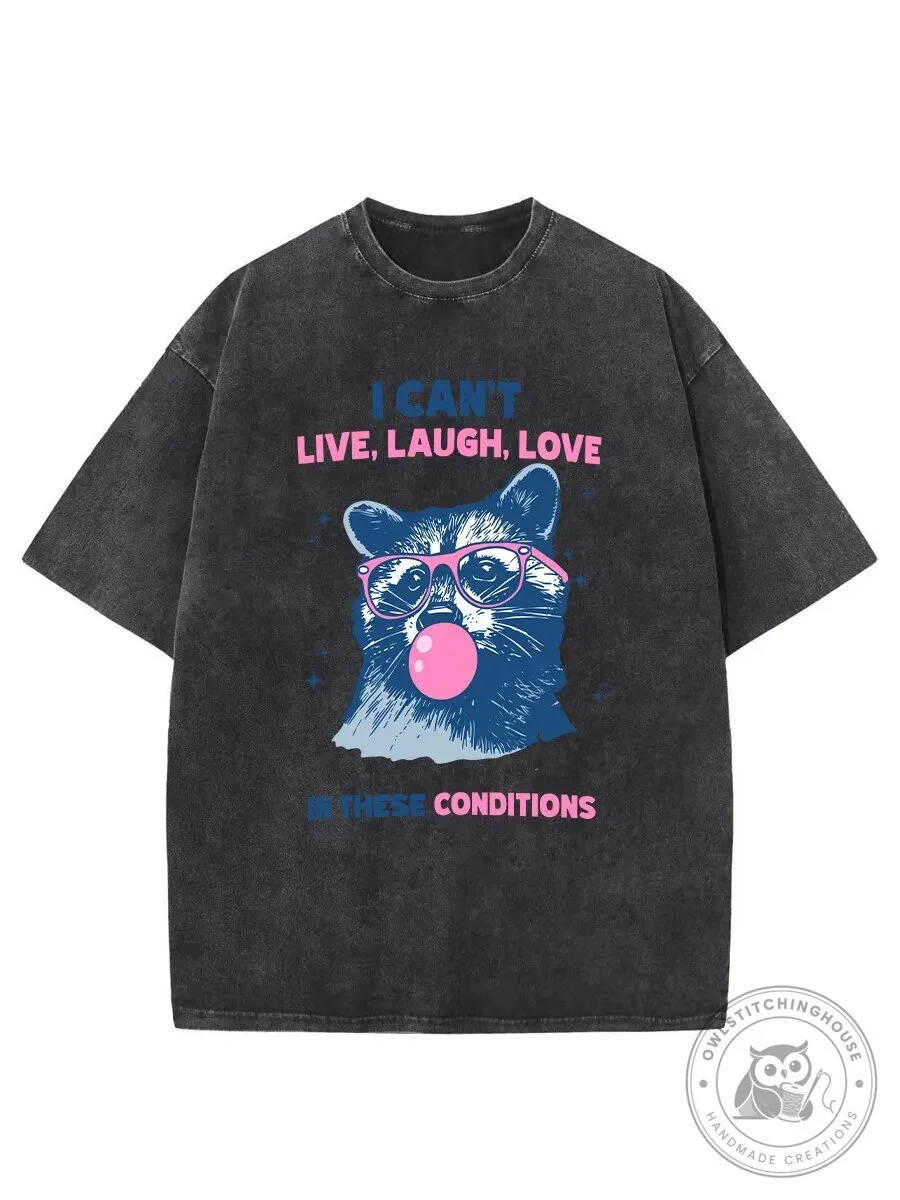 Raccoon T-Shirt: I Can't Live Laugh Love Under These Conditions - Humorous Design